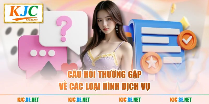 Câu hỏi thường gặp về các loại hình dịch vụ