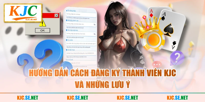 Hướng dẫn cách đăng ký thành viên KJC và những lưu ý