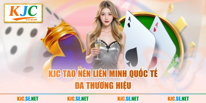 KJC tạo nên Liên Minh Quốc Tế đa thương hiệu
