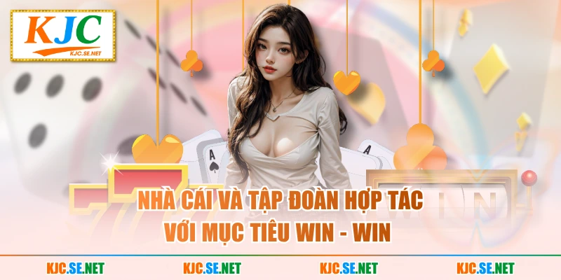 Nhà cái và tập đoàn hợp tác với mục tiêu win - win
