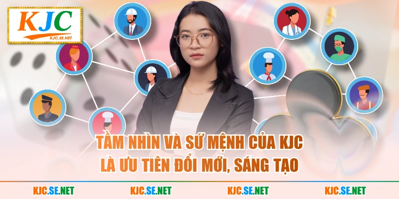 Tầm nhìn và sứ mệnh của KJC là ưu tiên đổi mới, sáng tạo